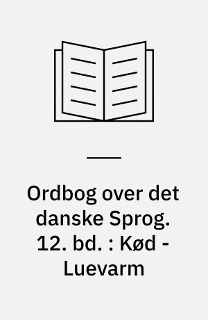 Ordbog over det danske Sprog. 12. bd. : Kød - Luevarm