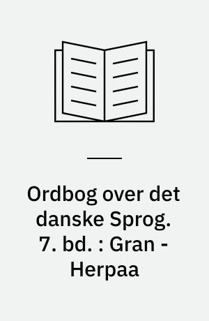 Ordbog over det danske Sprog. 7. bd. : Gran - Herpaa