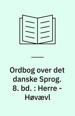 Ordbog over det danske Sprog. 8. bd. : Herre - Høvævl