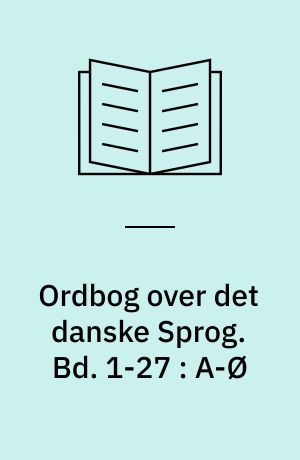 Ordbog over det danske Sprog. Bd. 1-27 : A-Ø