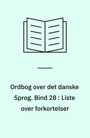 Ordbog over det danske Sprog. Bind 28 : Liste over forkortelser : med en lydskrifttavle og en efterskrift
