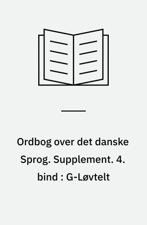 Ordbog over det danske Sprog. Supplement. 4. bind : G-Løvtelt