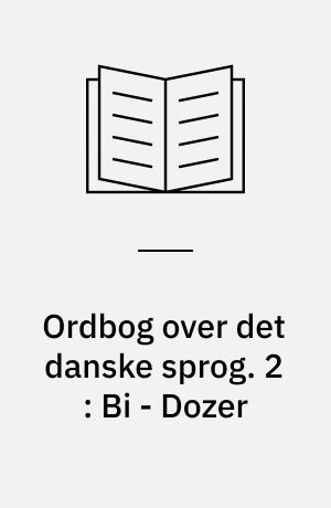 Ordbog over det danske sprog : supplement. 2 : Bi - Dozer