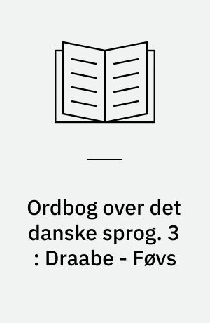 Ordbog over det danske sprog : supplement. 3 : Draabe - Føvs
