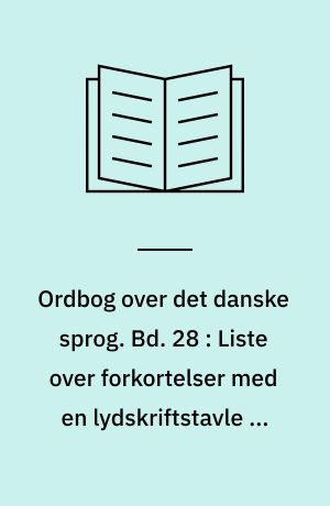 Ordbog over det danske sprog. Bd. 28 : Liste over forkortelser med en lydskriftstavle og en efterskrift