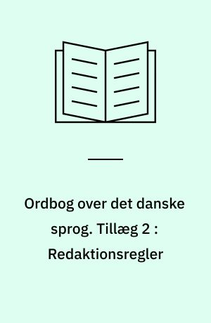 Ordbog over det danske sprog. Tillæg 2 : Redaktionsregler