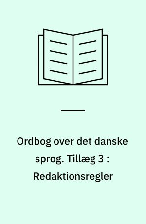 Ordbog over det danske sprog. Tillæg 3 : Redaktionsregler : tillæg