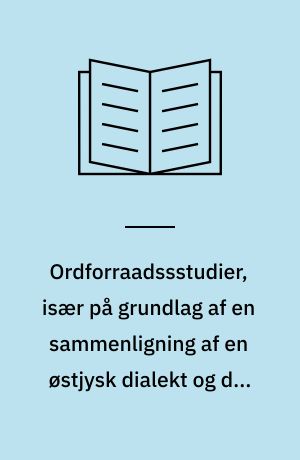 Ordforraadssstudier, især på grundlag af en sammenligning af en østjysk dialekt og det danske rigssprog