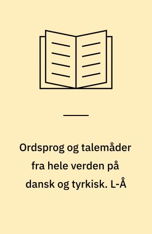 Ordsprog og talemåder fra hele verden på dansk og tyrkisk. L-Å