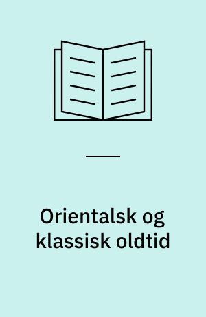 Orientalsk og klassisk oldtid : Ægypten, Vestasien, Grækenland og Rom