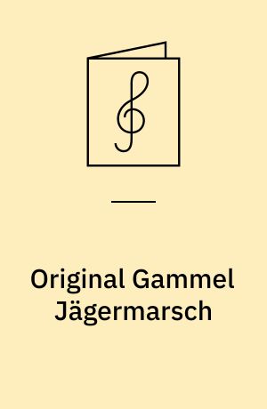 Original Gammel Jägermarsch : nach einer alten norwegischen Melodie