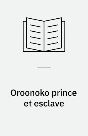 Oroonoko prince et esclave : roman colonial de l'incertitude
