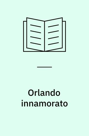 Orlando innamorato : Sonetti e canzoni