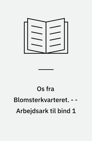 Os fra Blomsterkvarteret. - - Arbejdsark til bind 1