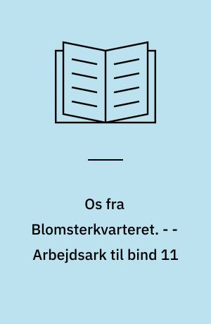 Os fra Blomsterkvarteret. - - Arbejdsark til bind 11