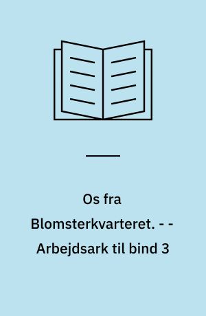 Os fra Blomsterkvarteret. - - Arbejdsark til bind 3