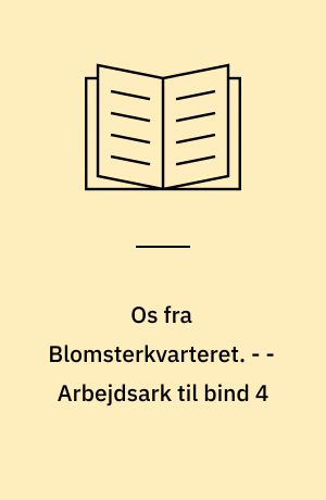 Os fra Blomsterkvarteret. - - Arbejdsark til bind 4