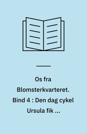Os fra Blomsterkvarteret. Bind 4 : Den dag cykel Ursula fik et hekseskud