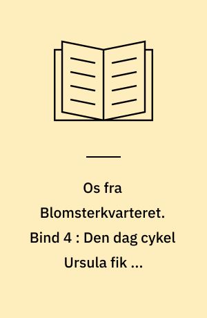 Os fra Blomsterkvarteret. Bind 4 : Den dag cykel Ursula fik et hekseskud
