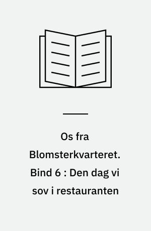 Os fra Blomsterkvarteret. Bind 6 : Den dag vi sov i restauranten