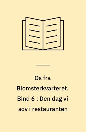 Os fra Blomsterkvarteret. Bind 6 : Den dag vi sov i restauranten