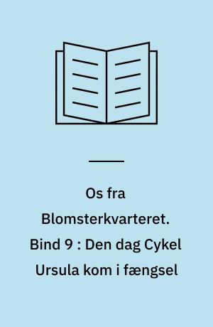 Os fra Blomsterkvarteret. Bind 9 : Den dag Cykel Ursula kom i fængsel
