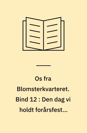 Os fra Blomsterkvarteret. Bind 12 : Den dag vi holdt forårsfest i Snogstrup