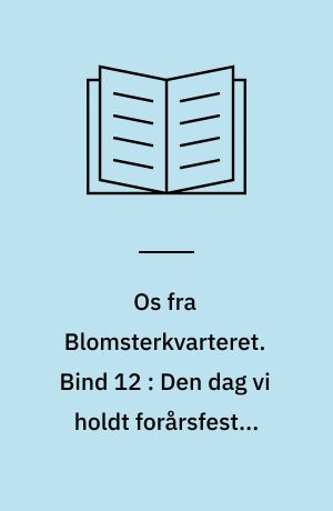 Os fra Blomsterkvarteret. Bind 12 : Den dag vi holdt forårsfest i Snogstrup