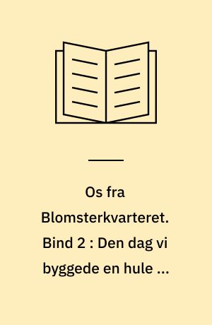 Os fra Blomsterkvarteret. Bind 2 : Den dag vi byggede en hule på lossepladsen