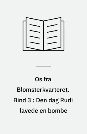 Os fra Blomsterkvarteret. Bind 3 : Den dag Rudi lavede en bombe