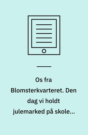 Os fra Blomsterkvarteret. Den dag vi holdt julemarked på skolen. Bind 8