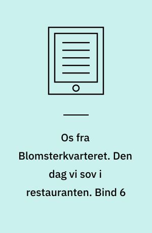 Os fra Blomsterkvarteret. Den dag vi sov i restauranten. Bind 6