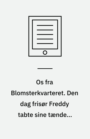 Os fra Blomsterkvarteret. Den dag frisør Freddy tabte sine tænder. Bind 5