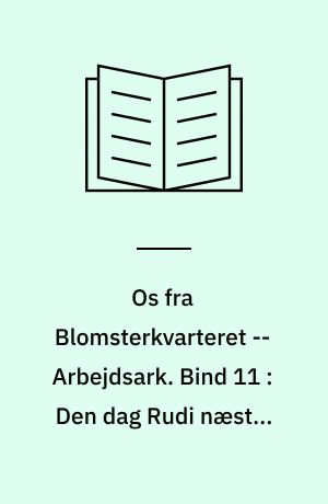 Os fra Blomsterkvarteret -- Arbejdsark. Bind 11 : Den dag Rudi næsten gjorde en krage tam