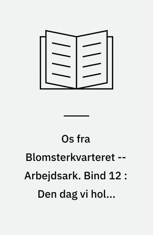Os fra Blomsterkvarteret -- Arbejdsark. Bind 12 : Den dag vi holdt forårsfest i Snogstrup