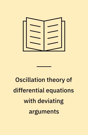 Oscillation theory of differential equations with deviating arguments