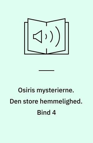 Osiris mysterierne. Den store hemmelighed. Bind 4