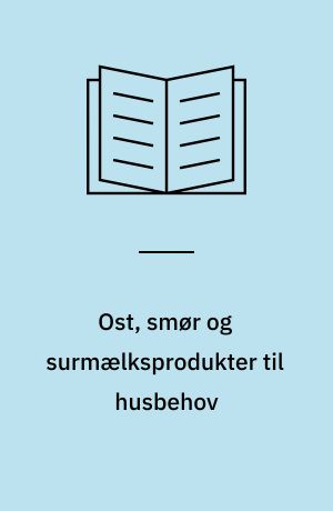 Ost, smør og surmælksprodukter til husbehov