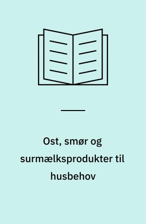 Ost, smør og surmælksprodukter til husbehov