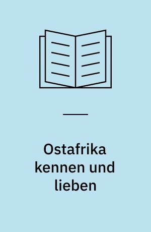 Ostafrika kennen und lieben : Safariferien in Kenya, Tanzania und Uganda