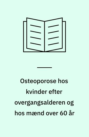 Osteoporose hos kvinder efter overgangsalderen og hos mænd over 60 år