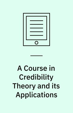 A Course in Credibility Theory and its Applications