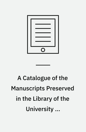 A Catalogue of the Manuscripts Preserved in the Library of the University of Cambridge. Volume 5
