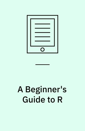 A Beginner's Guide to R
