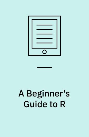 A Beginner's Guide to R