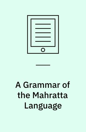 A Grammar of the Mahratta Language : To Which Are Added Dialogues on Familiar Subjects