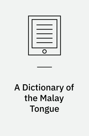 A Dictionary of the Malay Tongue : In Two Parts, to Which Is Prefixed a Grammar of that Language