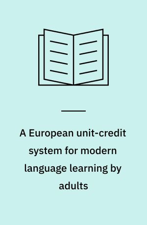 A European unit-credit system for modern language learning by adults : symposium at Ludwigshafen-am-Rhein 7-14 September 1977 : report