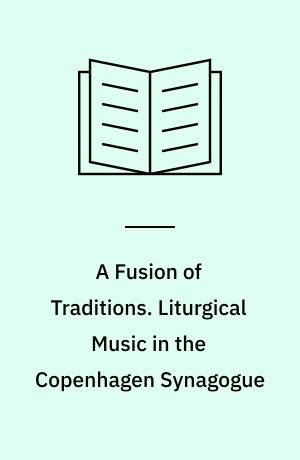 A Fusion of Traditions. Liturgical Music in the Copenhagen Synagogue