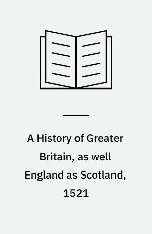 A History of Greater Britain, as well England as Scotland, 1521